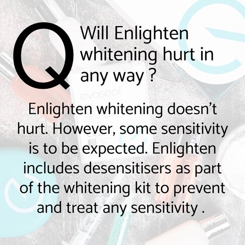 Enlighten whitening - frequently asked questions - will Enlighten whitening hurt in any way
