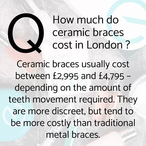 How much do ceramic braces cost in London